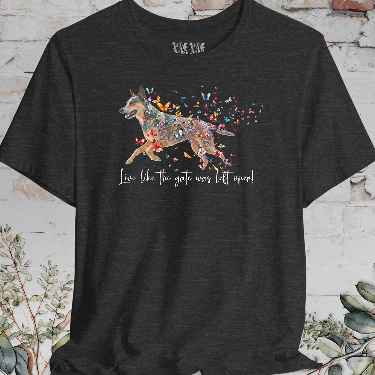 Blue Heeler "Live like the gate was left open" Personalized T shirt