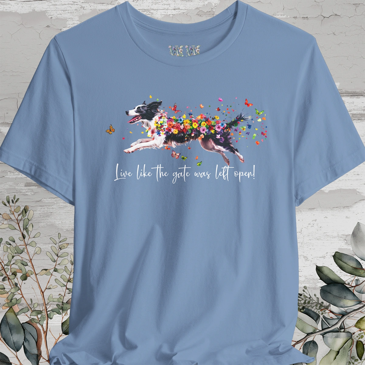 Border Collie Live like the gate was left open T shirt