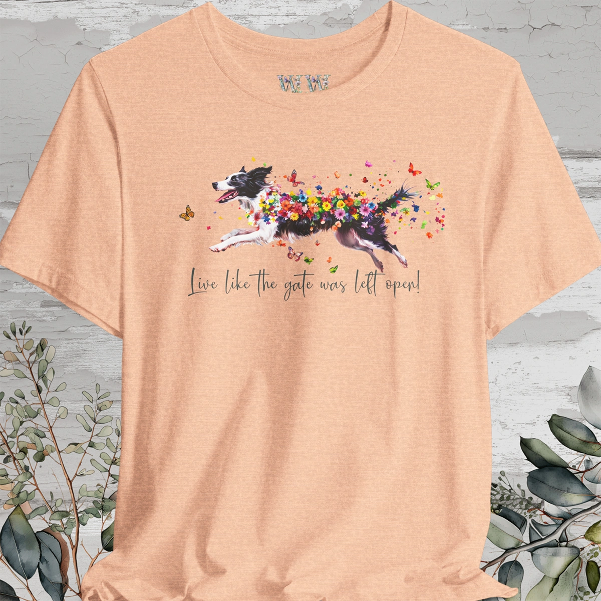 Border Collie Live like the gate was left open T shirt