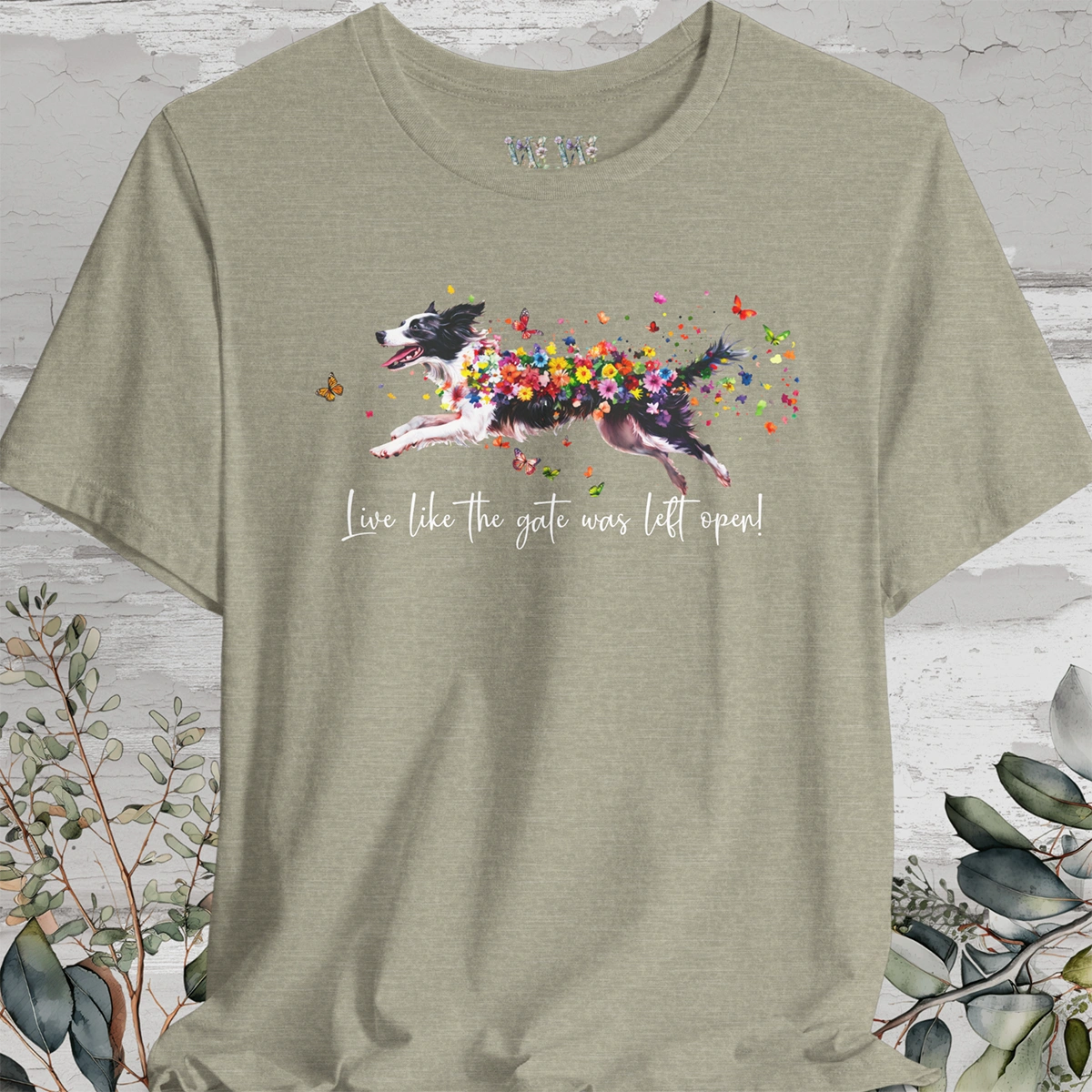 Border Collie Live like the gate was left open T shirt