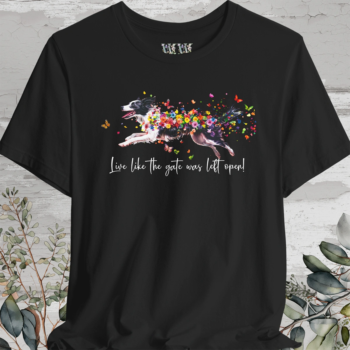 Border Collie Live like the gate was left open T shirt