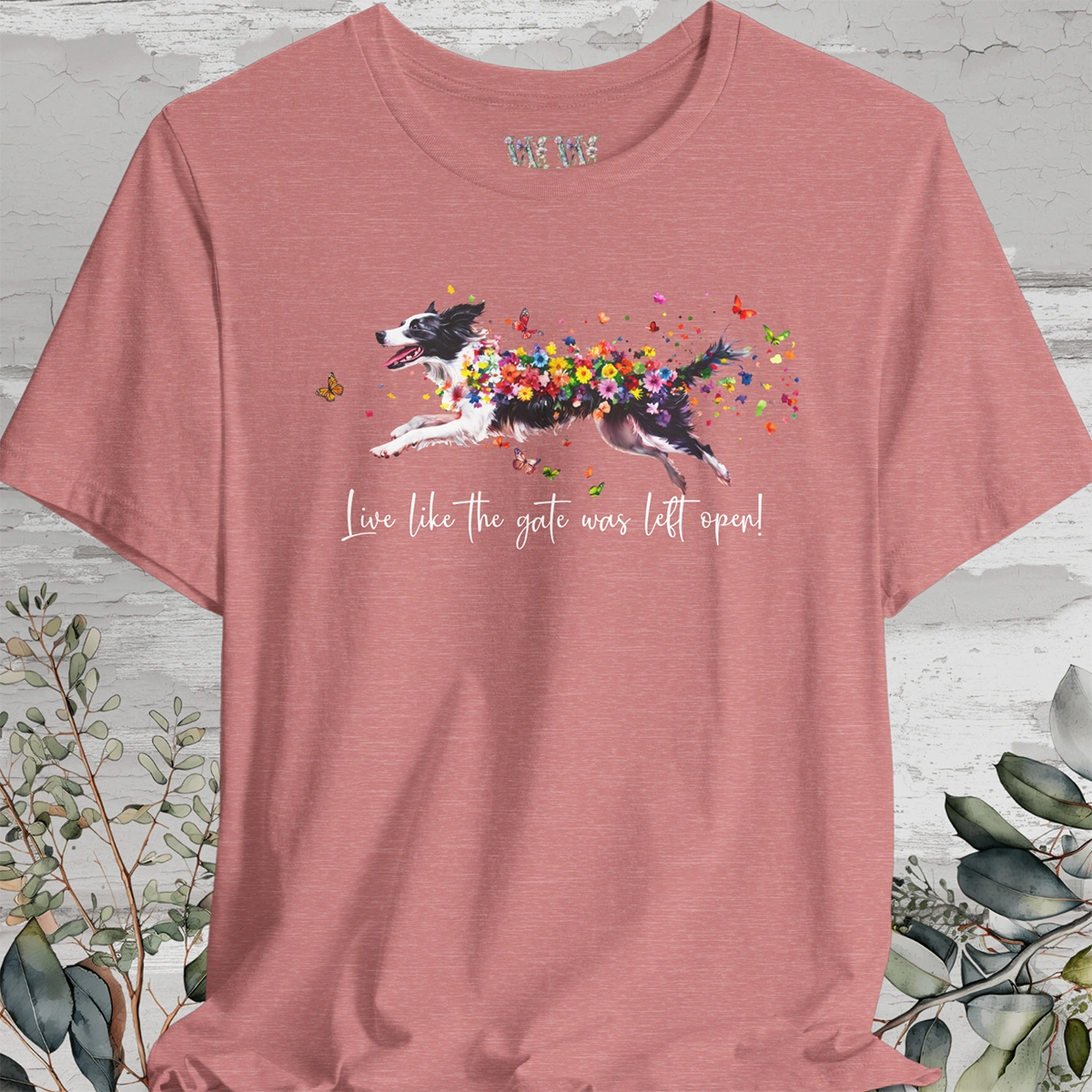 Border Collie Live like the gate was left open T shirt