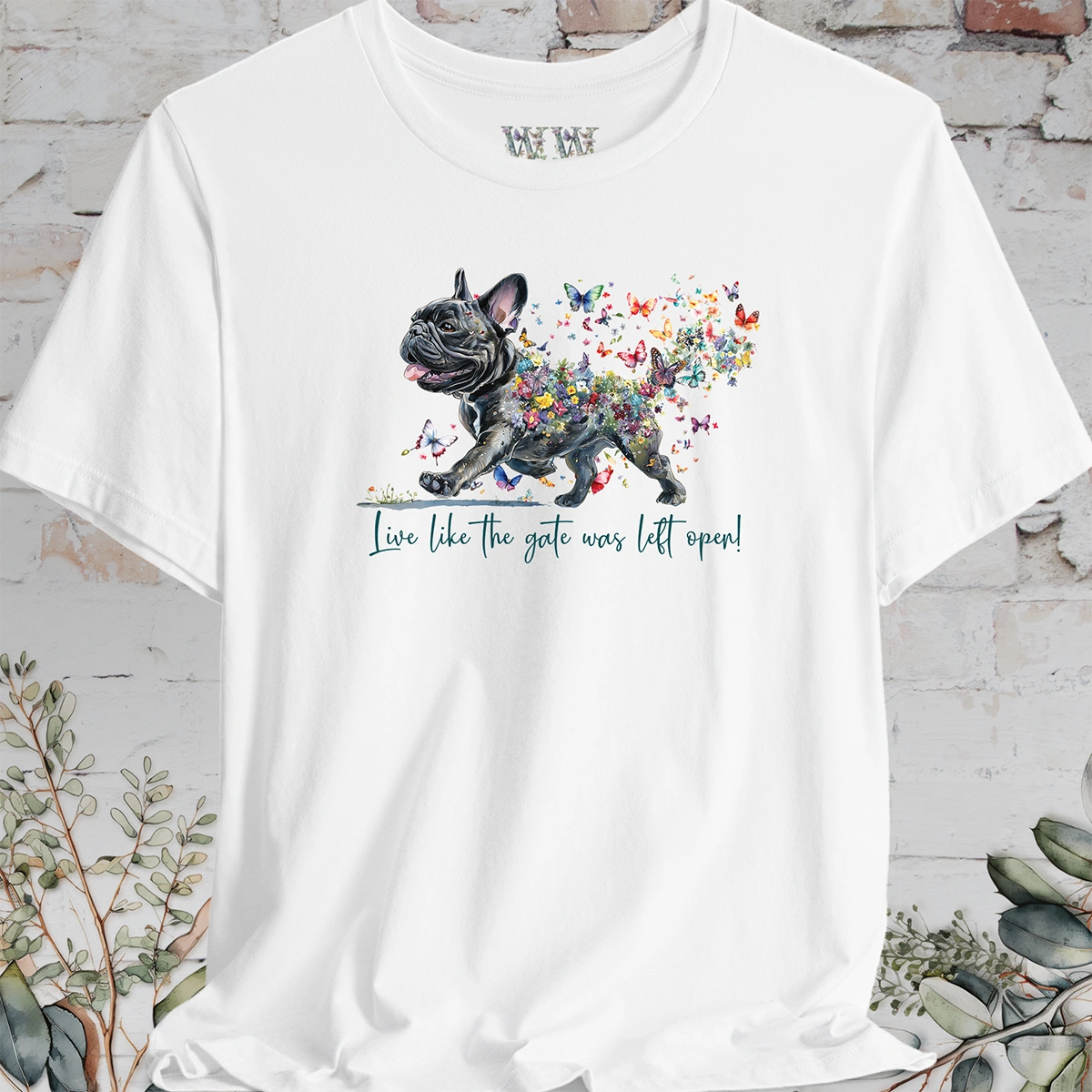 French Bulldog #2 "Live like the gate was left open" T shirt