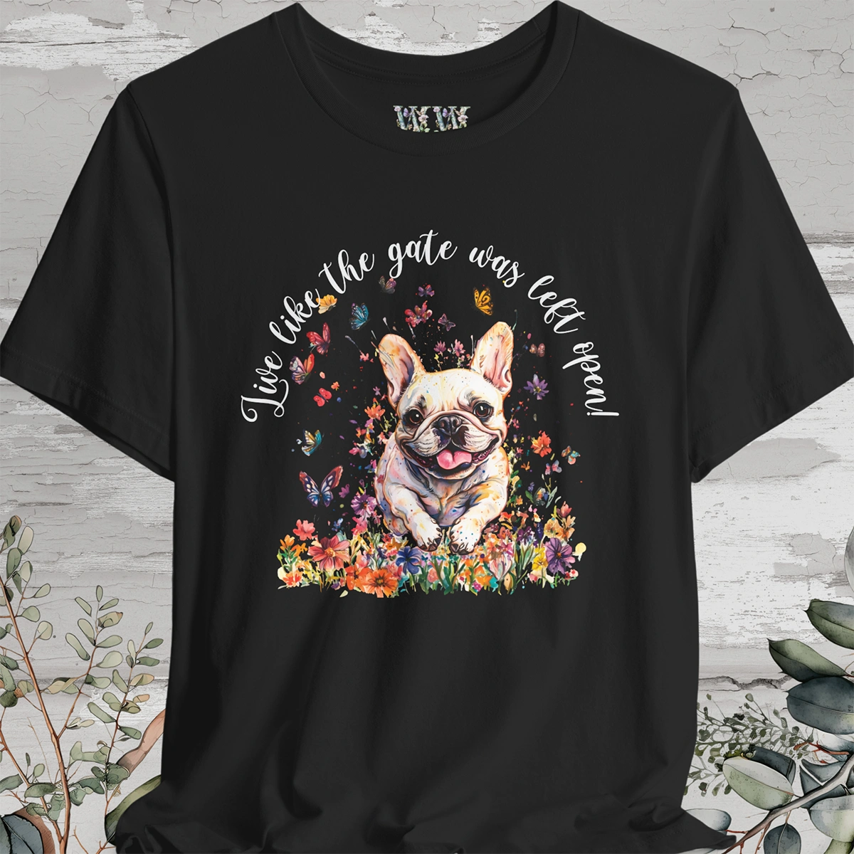 French Bulldog #2 'Live like the gate was left open' T shirt