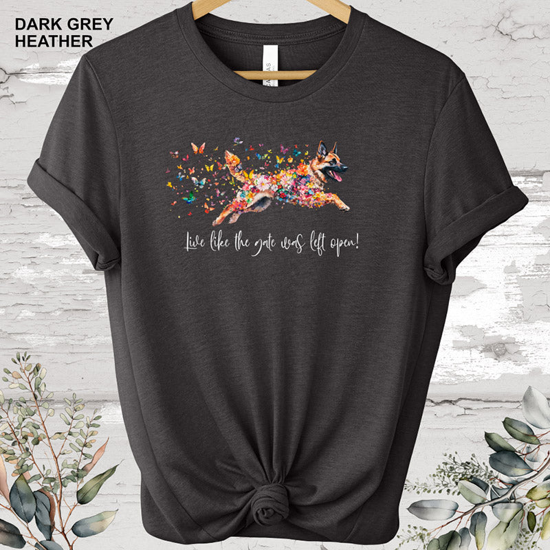 German Shepherd "Live like the gate was left open" #1 T-shirt.