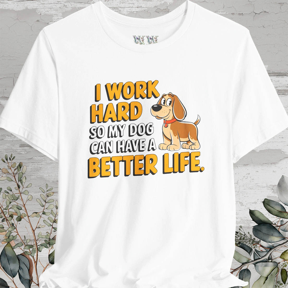 I Work Hard So My Dog Can Have a Better Life - Unisex T shirt