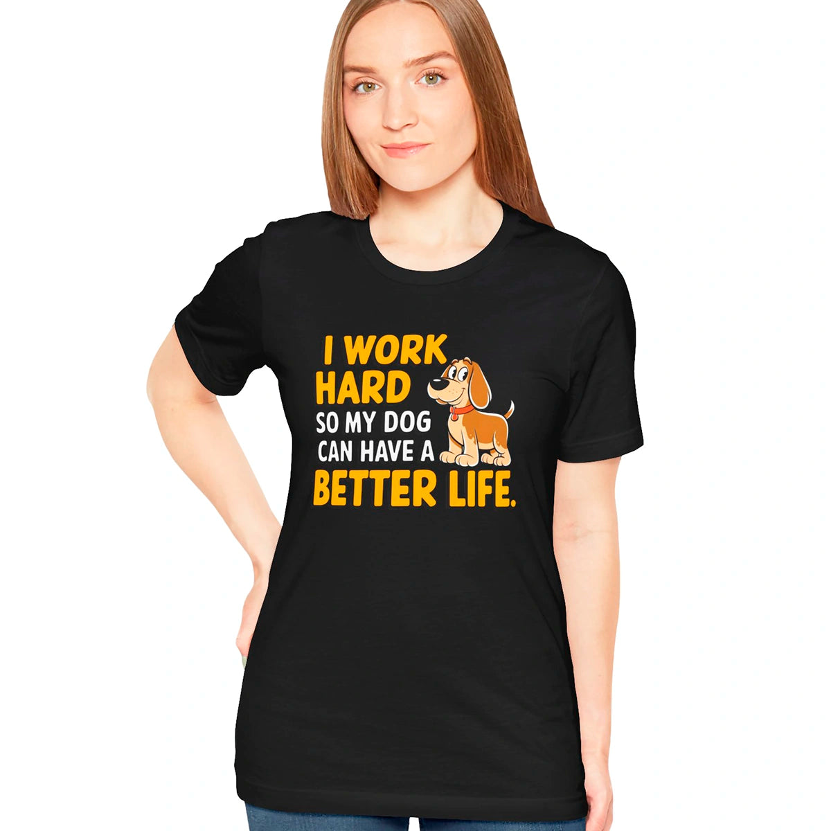 I Work Hard So My Dog Can Have a Better Life - Unisex T shirt
