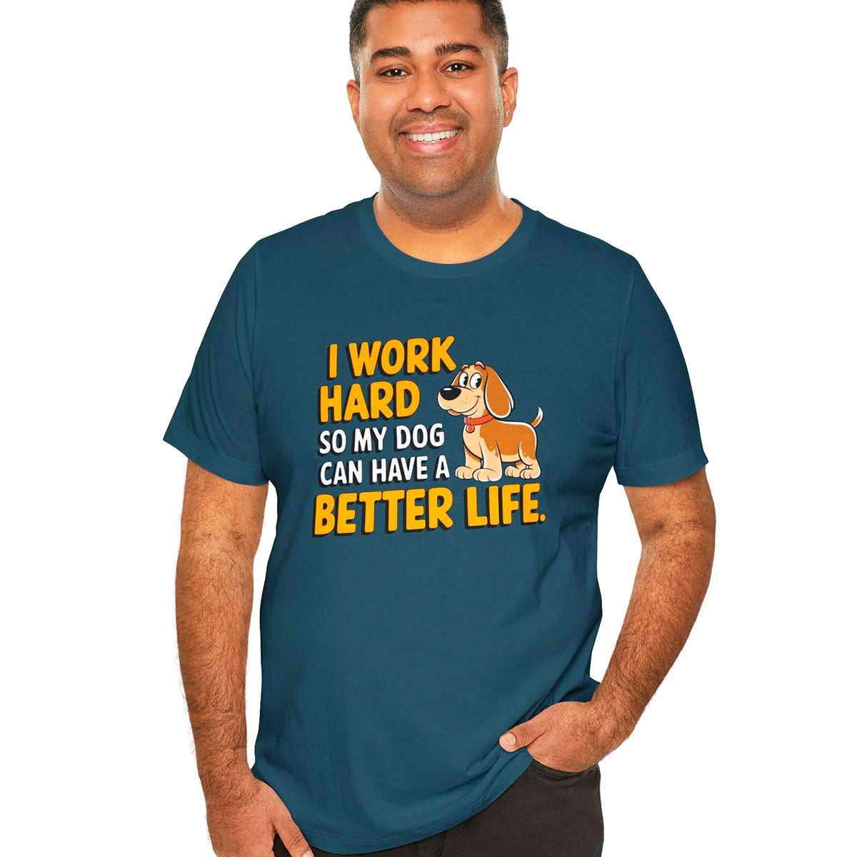 I Work Hard So My Dog Can Have a Better Life - Unisex T shirt