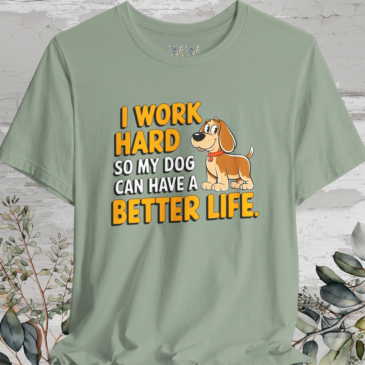 I Work Hard So My Dog Can Have a Better Life - Unisex T shirt