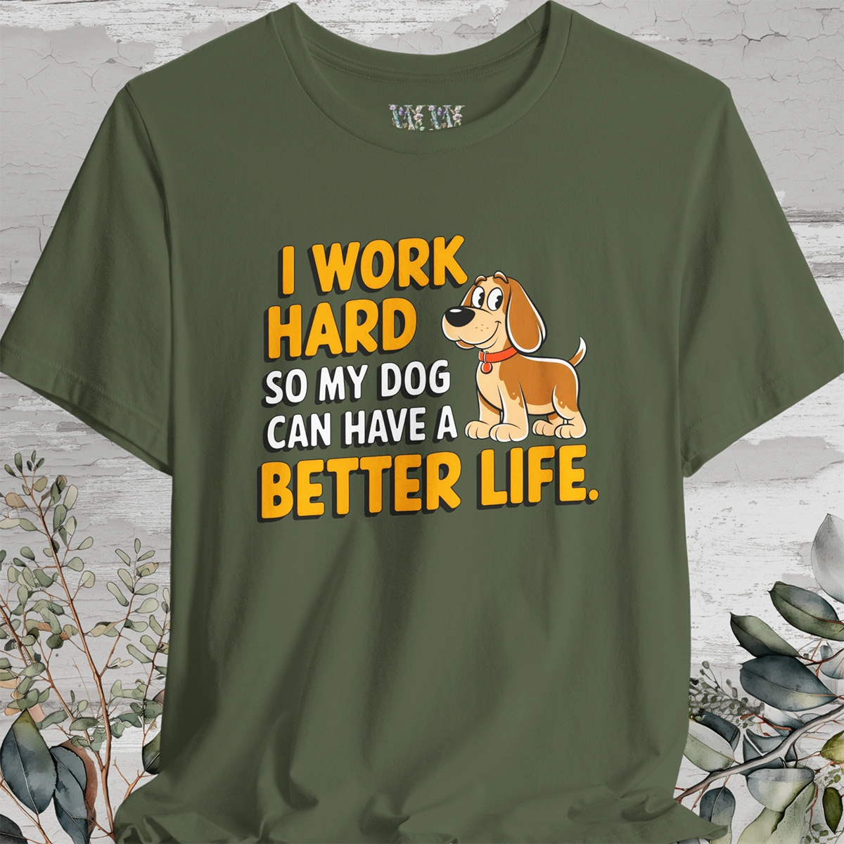 I Work Hard So My Dog Can Have a Better Life - Unisex T shirt