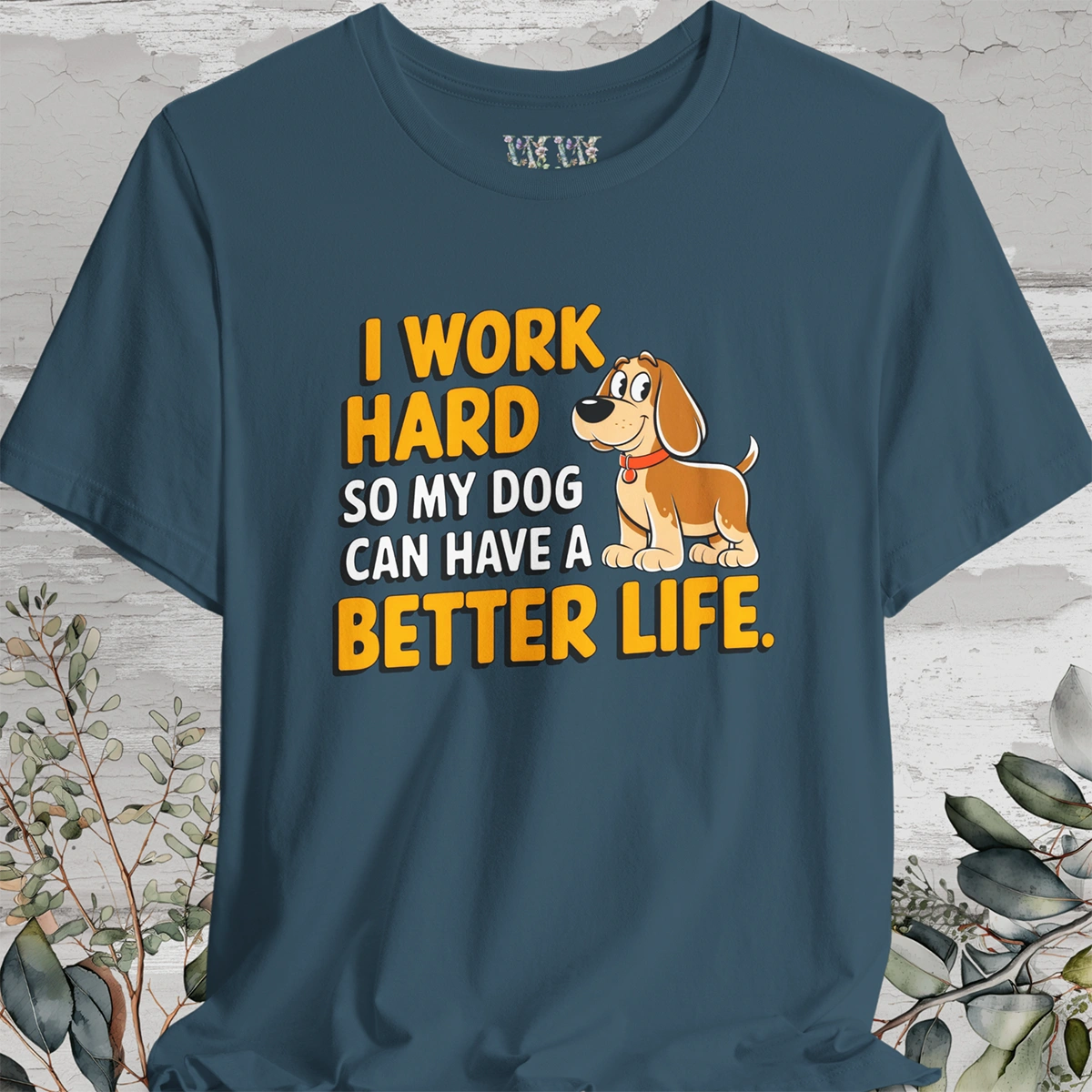 I Work Hard So My Dog Can Have a Better Life - Unisex T shirt