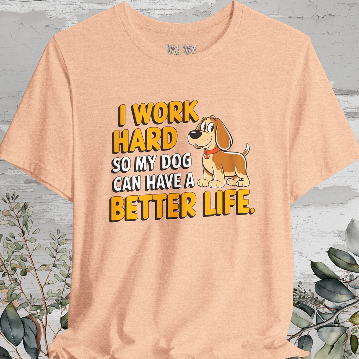 I Work Hard So My Dog Can Have a Better Life - Unisex T shirt