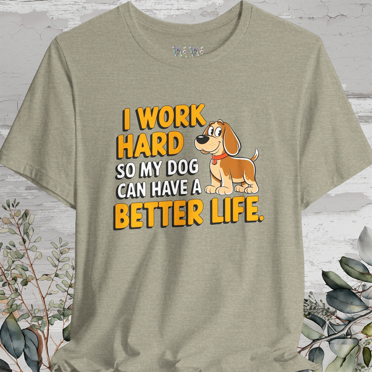 I Work Hard So My Dog Can Have a Better Life - Unisex T shirt