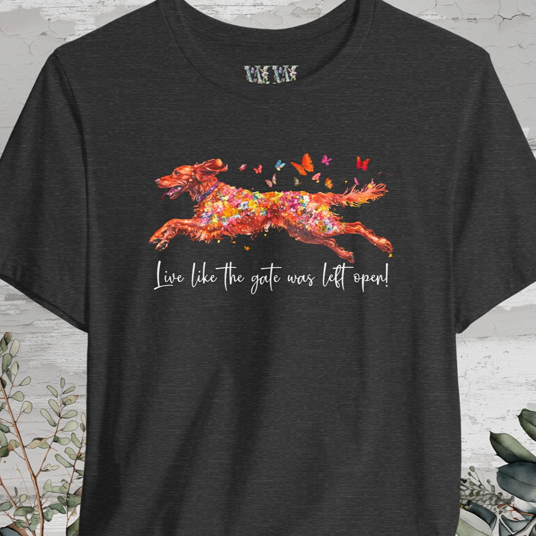 Irish Setter 'Live like the gate was left open' T shirt
