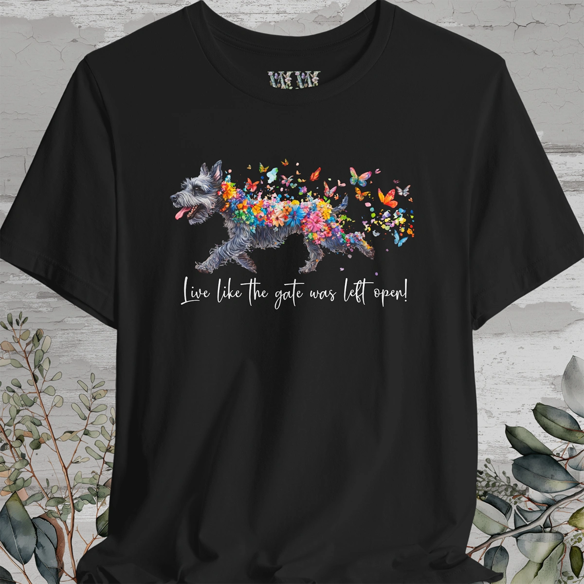 Schnauzer Live like the gate was left open T shirt