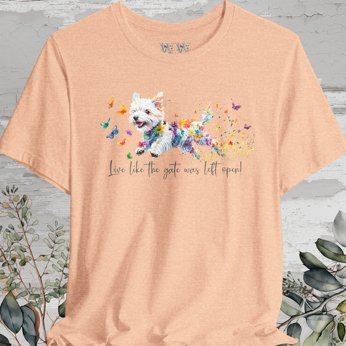 West Highland Terrier 'Live like the gate was left open' T shirt
