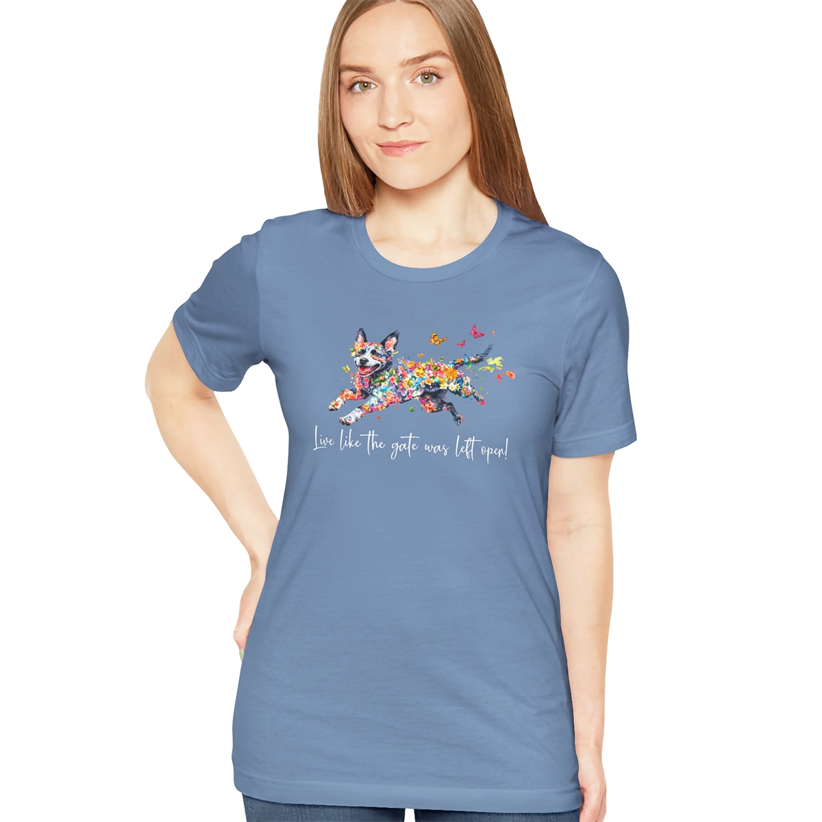 Australian Cattle Dog (Blue Heeler) Live like the gate was left open T shirt