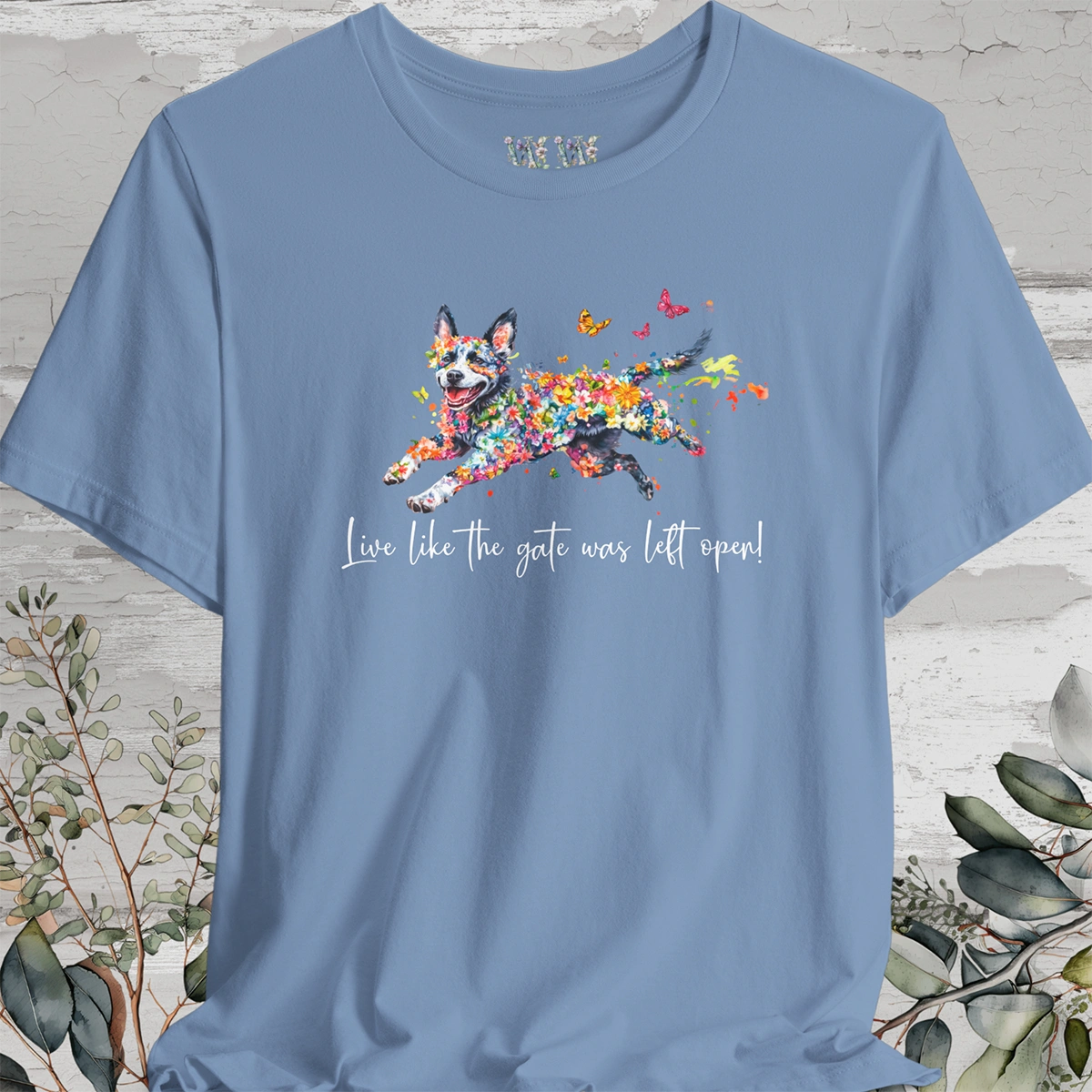 Australian Cattle Dog (Blue Heeler) Live like the gate was left open T shirt