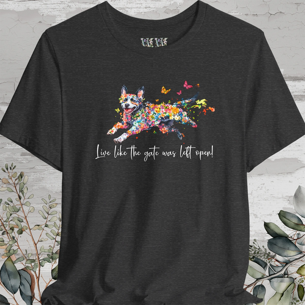 Australian Cattle Dog (Blue Heeler) Live like the gate was left open T shirt
