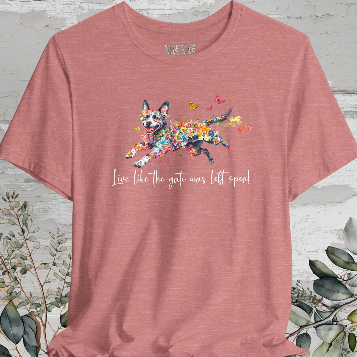 Australian Cattle Dog (Blue Heeler) Live like the gate was left open T shirt