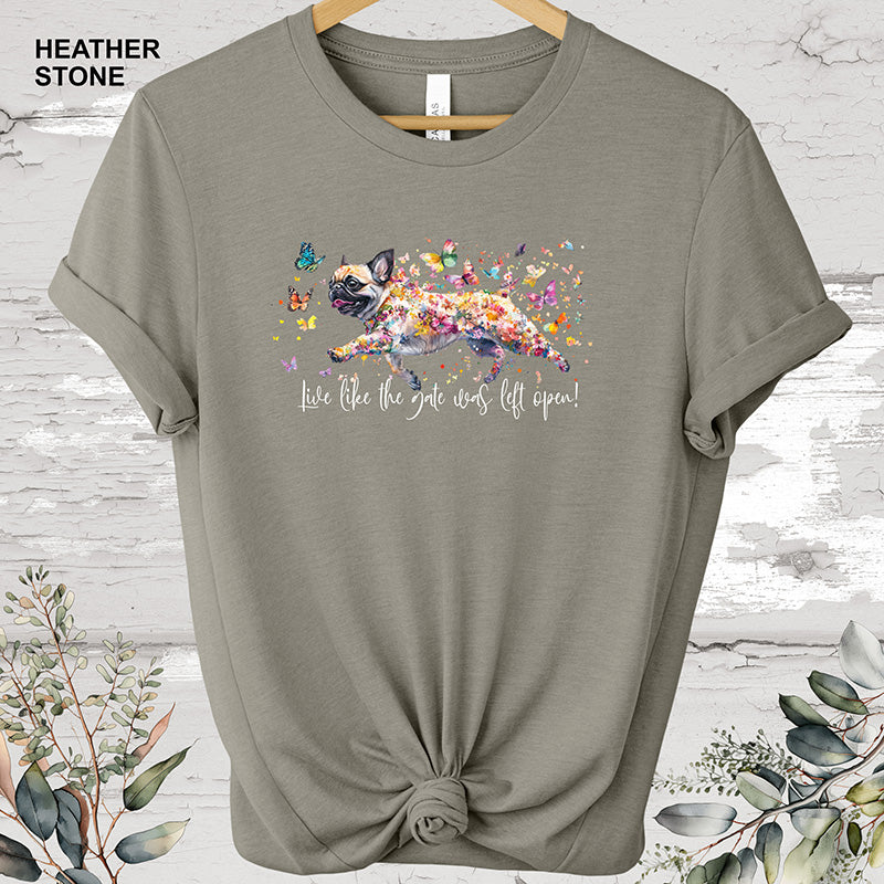 Pug Live like the gate was left open T shirt