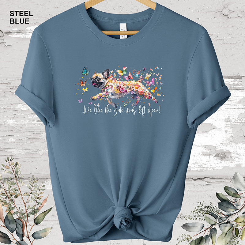 Pug Live like the gate was left open T shirt