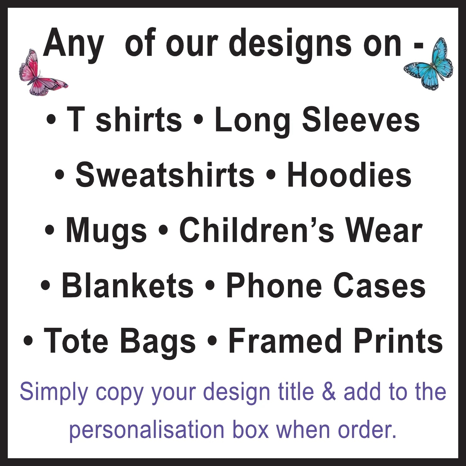 ANY OF OUR DESIGNS printed here