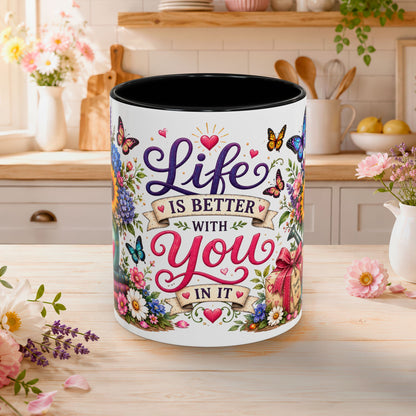 Life is better with you in it, 11oz  accent mug
