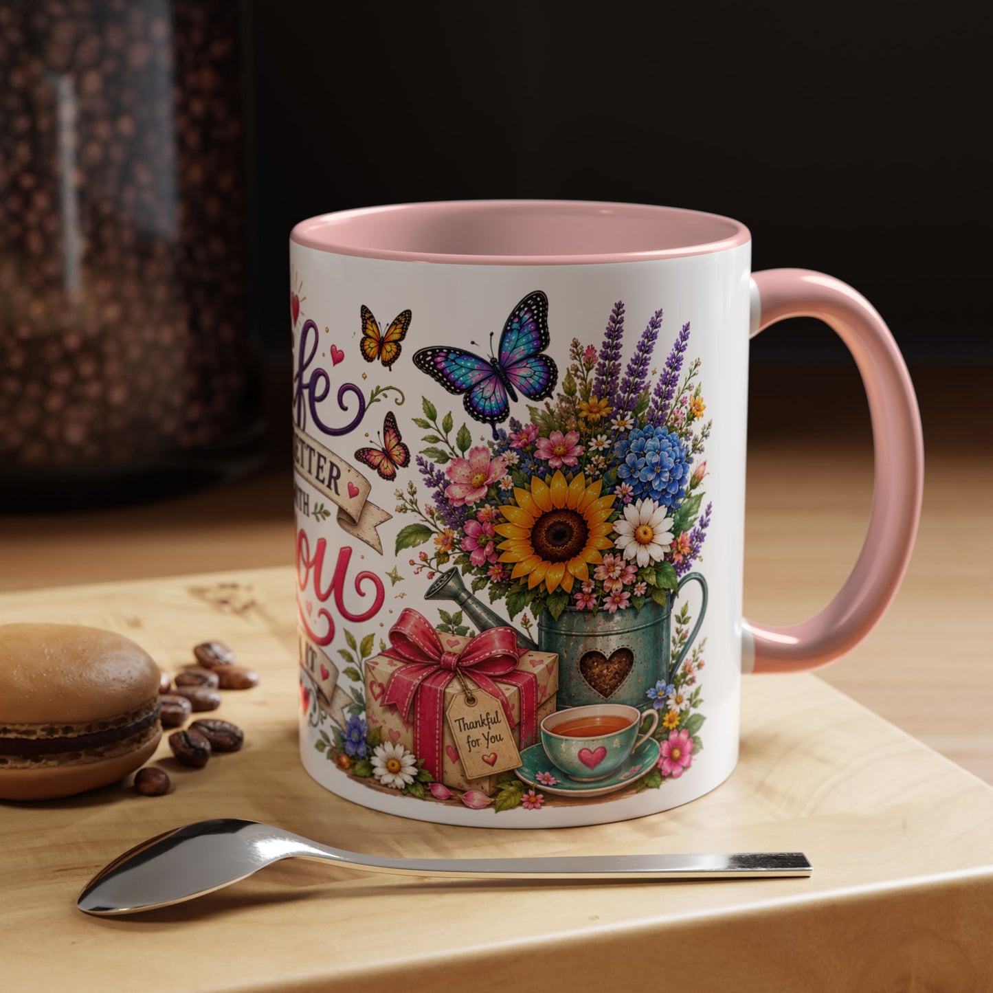 Life is better with you in it, 11oz  accent mug
