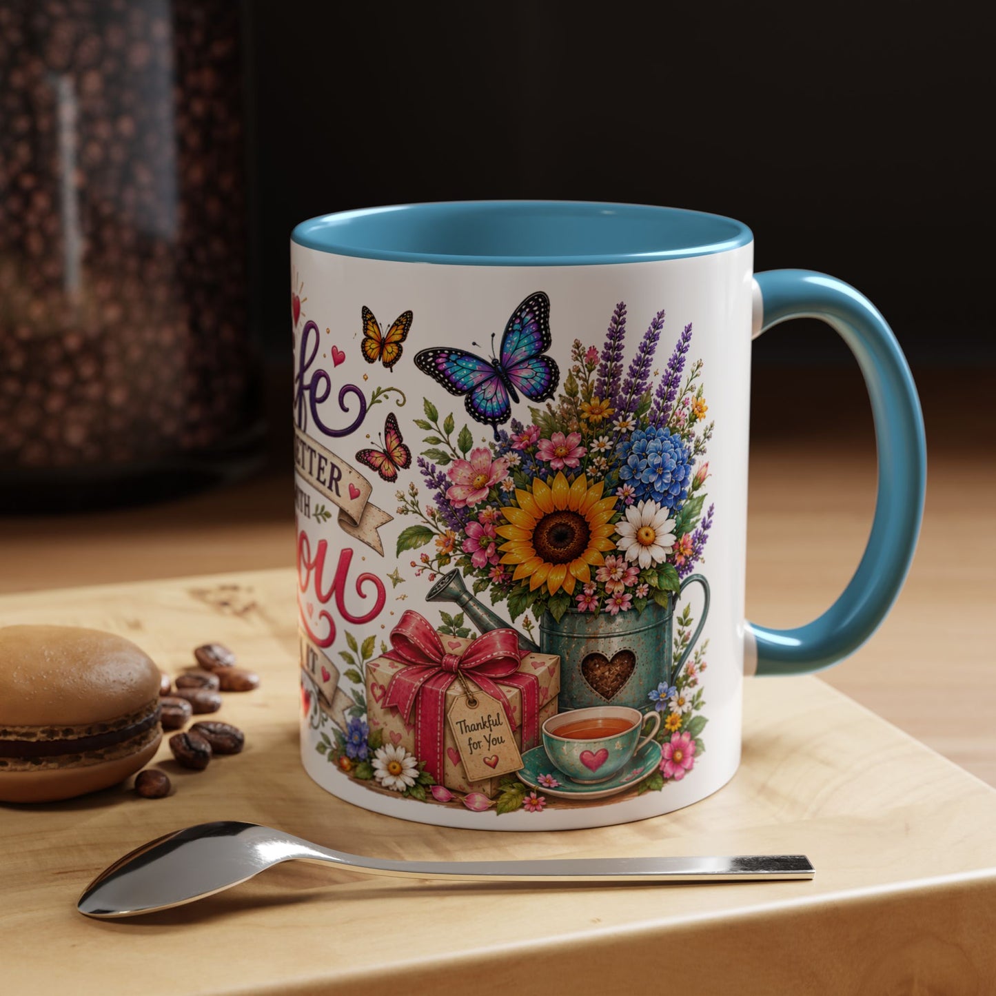 Life is better with you in it, 11oz  accent mug