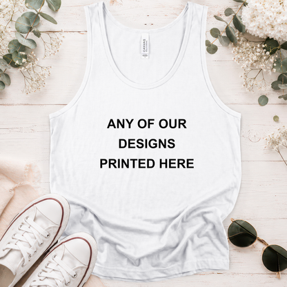 TANK TOP - ANY OF OUR DESIGNS - Unisex Tank
