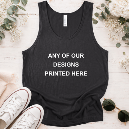 TANK TOP - ANY OF OUR DESIGNS - Unisex Tank