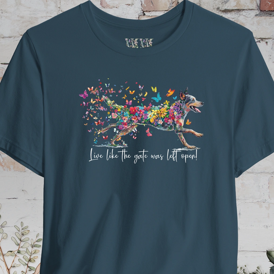 Australian Cattle Dog #2 "Live like the gate was left open" Unisex T shirt