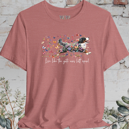 Bernese Mountain Dog #3 "Live like the gate was left open" T shirt