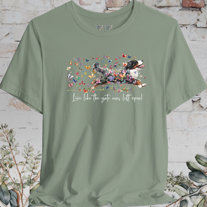 Bernese Mountain Dog #3 "Live like the gate was left open" T shirt