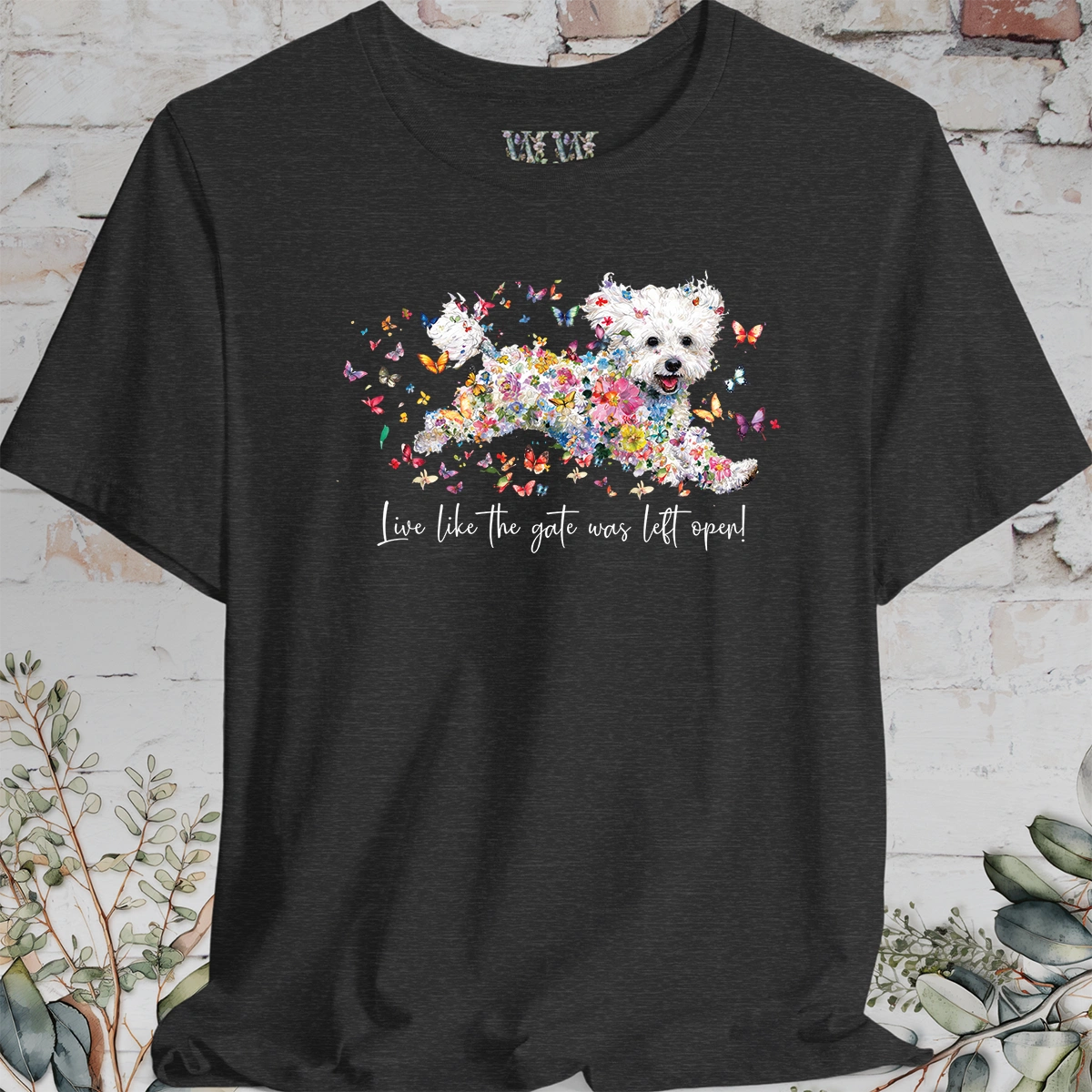 Bichon Frise #1 'Live like the gate was left open' T shirt