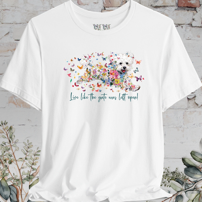 Bichon Frise #1 'Live like the gate was left open' T shirt