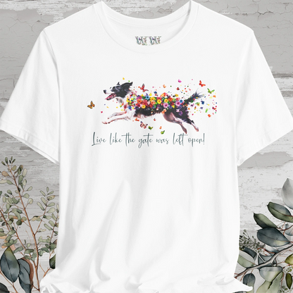 Border Collie (Australian Collie) Live like the gate was left open T shirt