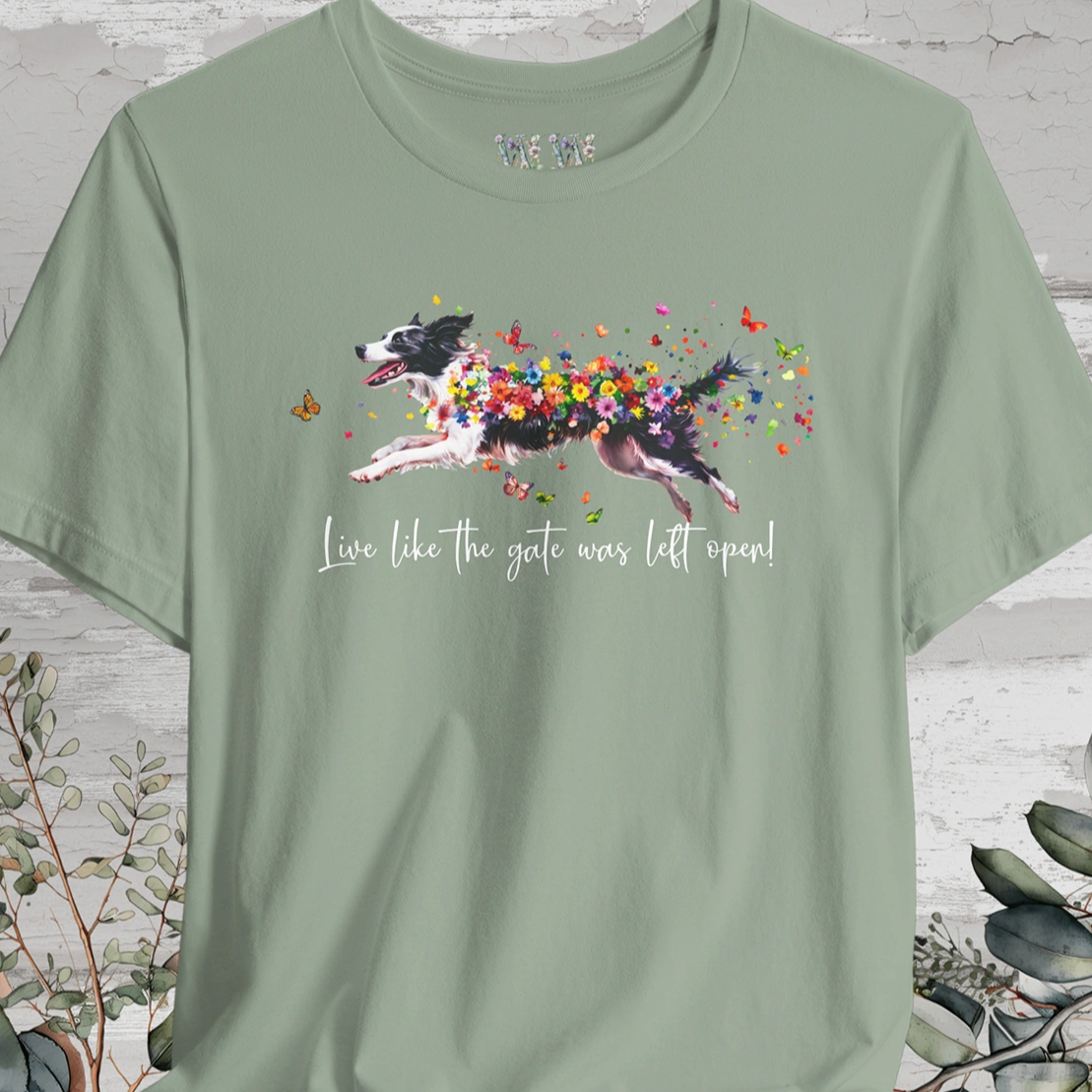 Border Collie (Australian Collie) Live like the gate was left open T shirt