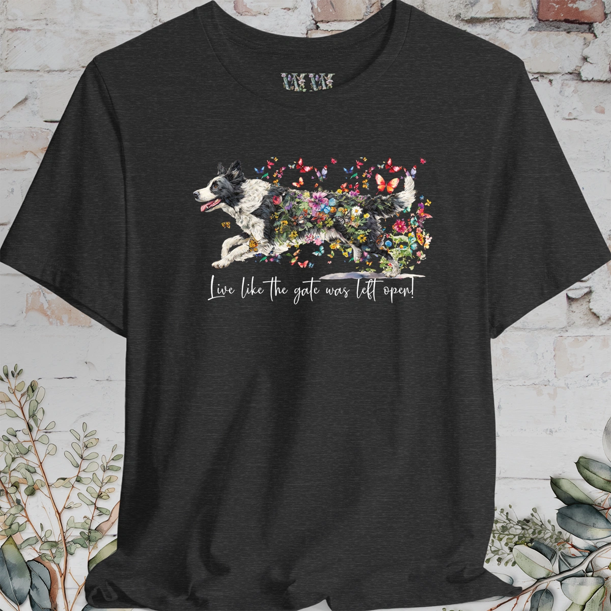 Border Collie #5 "Live like the gate was left open" T shirt