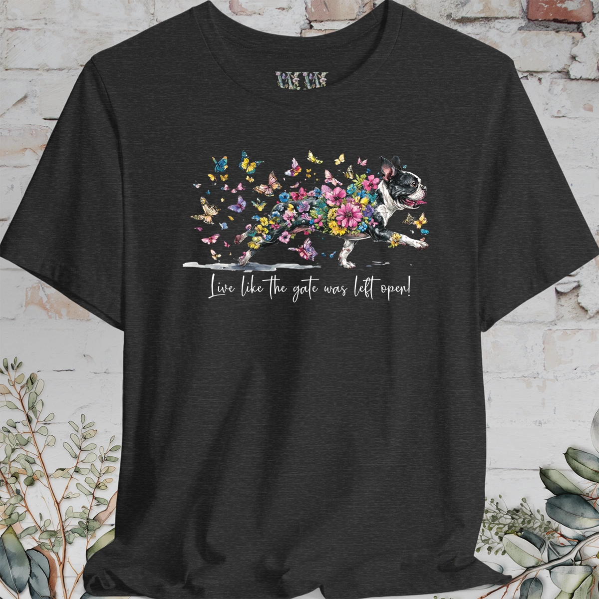 Boston Terrier #2 'Live like the gate was left open' T shirt