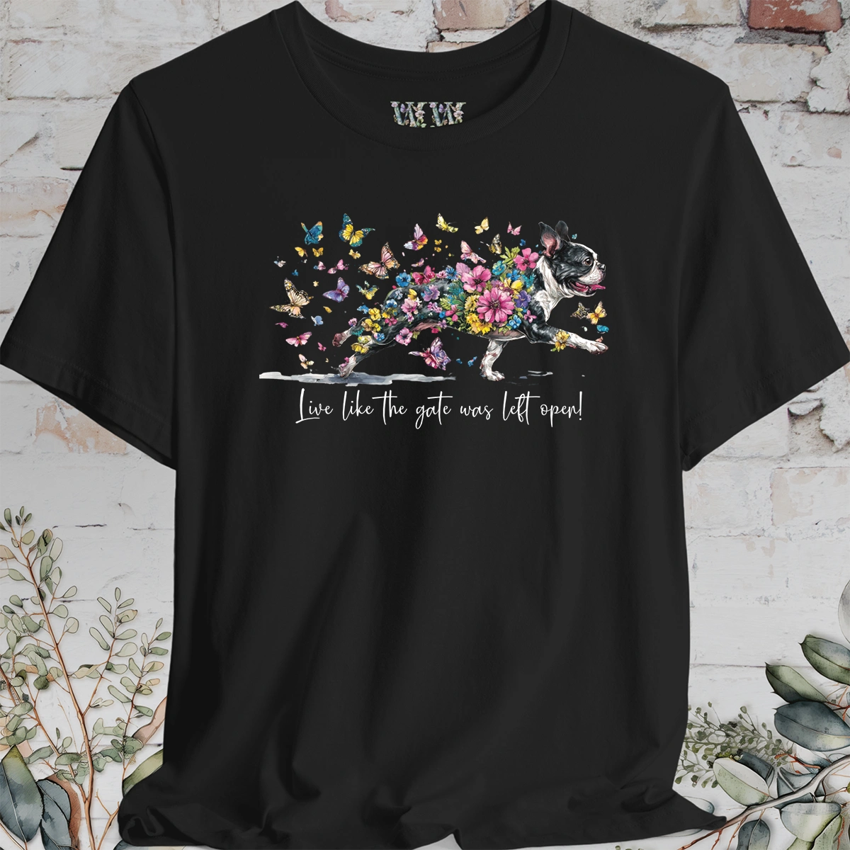 Boston Terrier #2 'Live like the gate was left open' T shirt