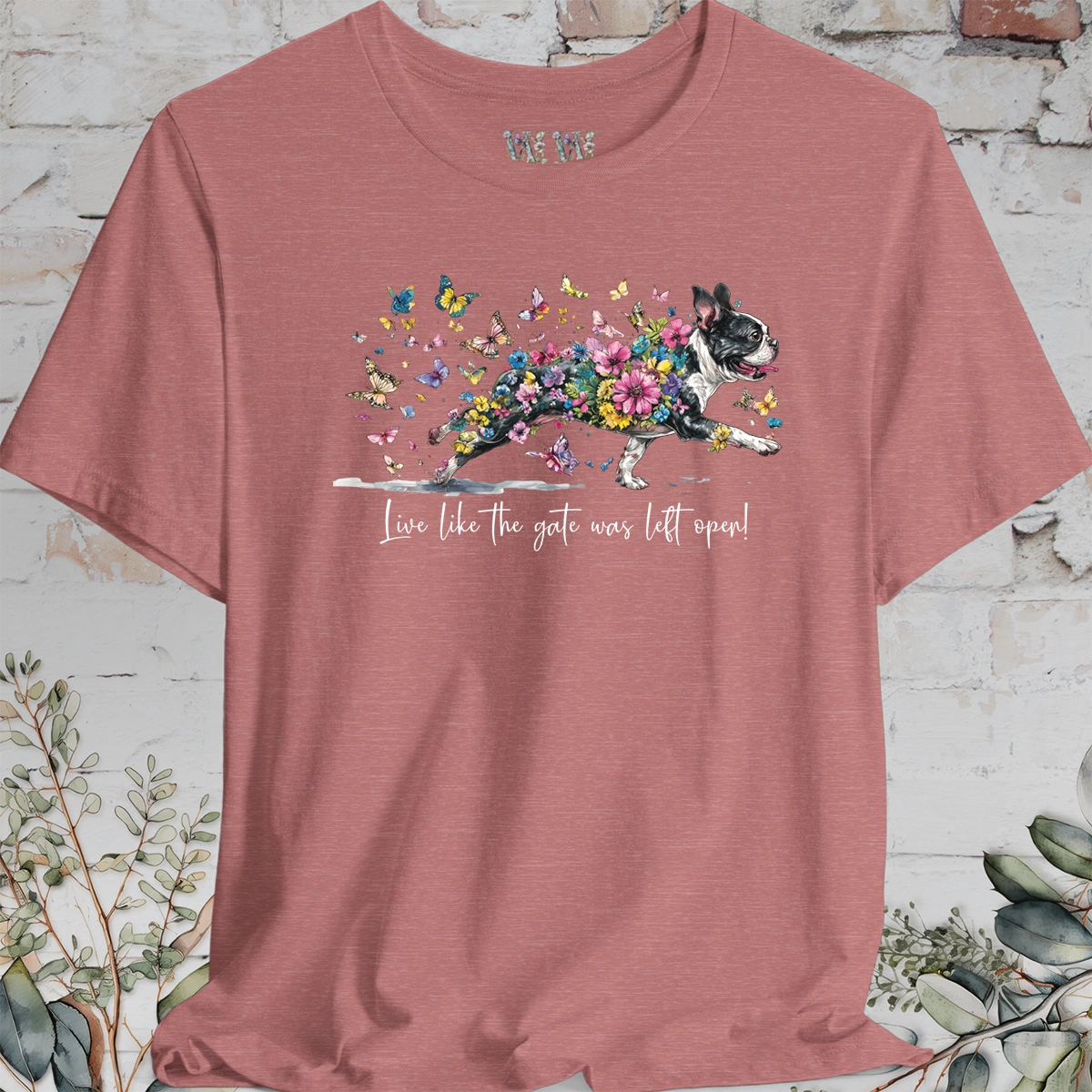 Boston Terrier #2 'Live like the gate was left open' T shirt