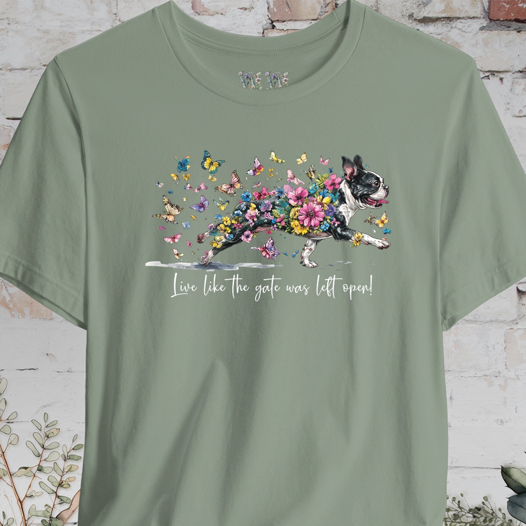 Boston Terrier #2 'Live like the gate was left open' T shirt