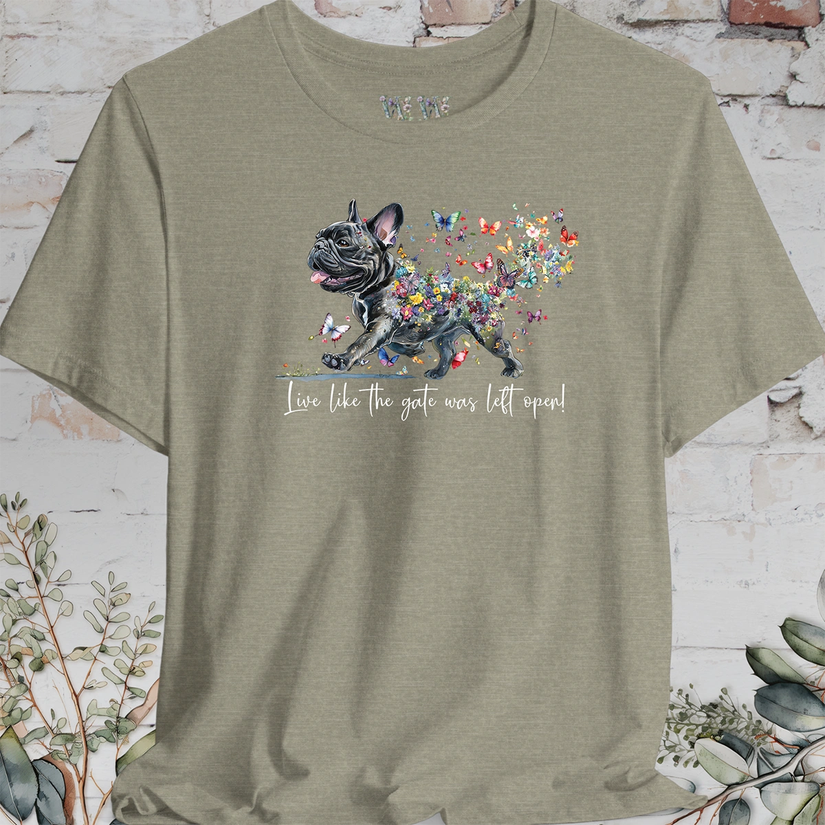 French Bulldog #2 "Live like the gate was left open" T shirt