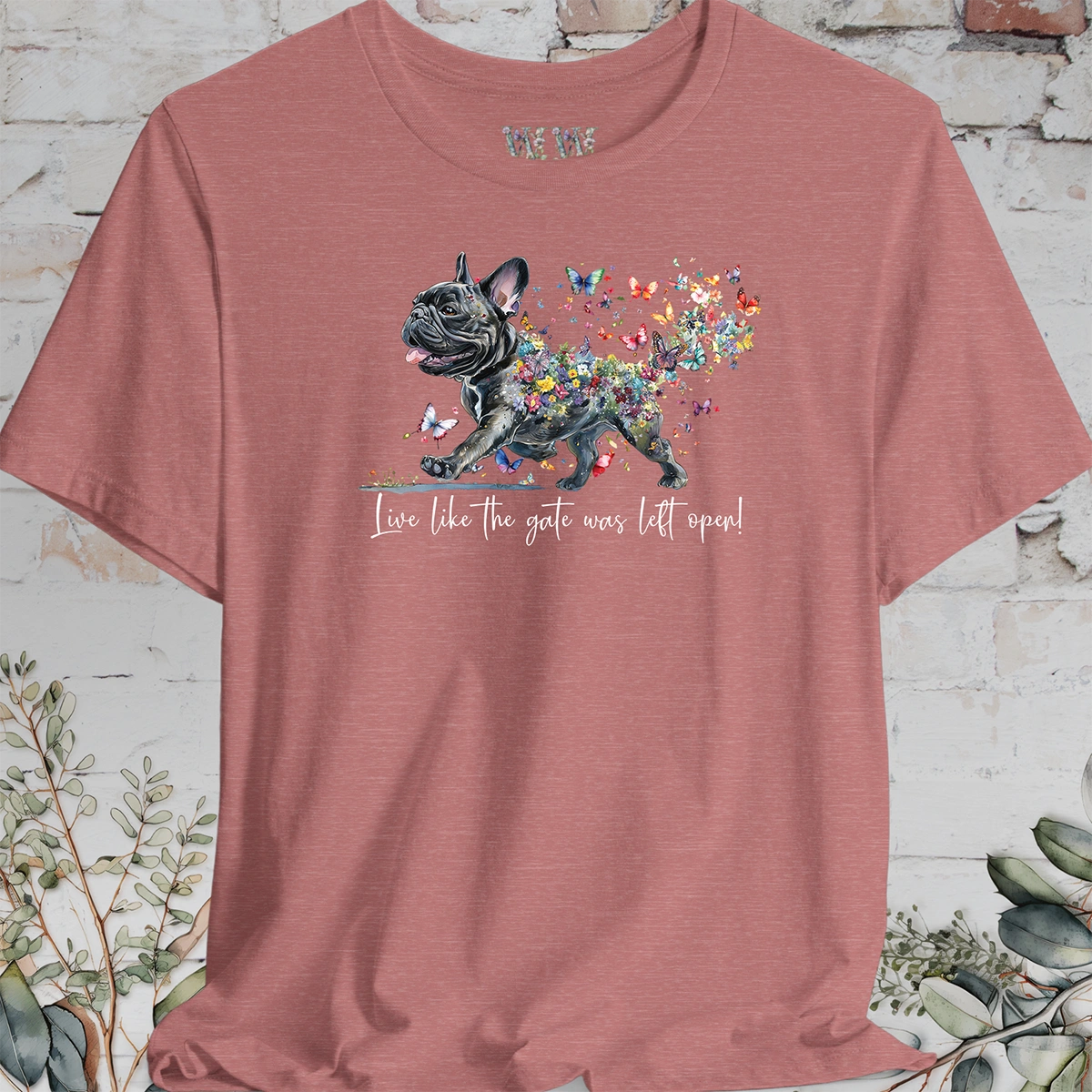 French Bulldog #2 "Live like the gate was left open" T shirt