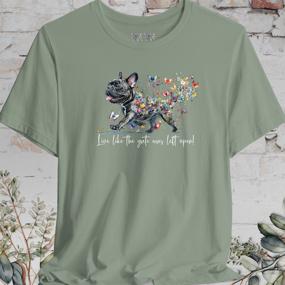 French Bulldog #2 "Live like the gate was left open" T shirt
