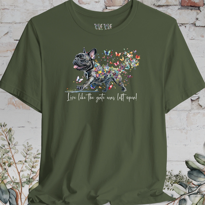 French Bulldog #2 "Live like the gate was left open" T shirt