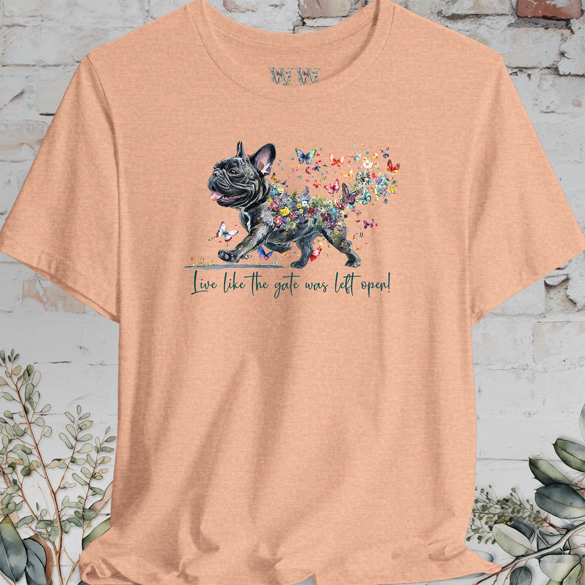 French Bulldog #2 "Live like the gate was left open" T shirt