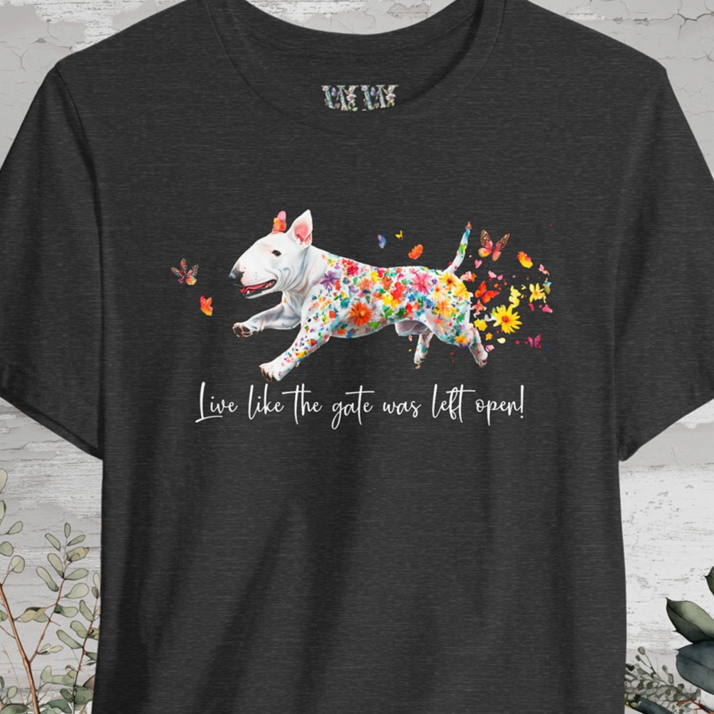 British Bull Terrier 'Live like the gate was left open' T shirt